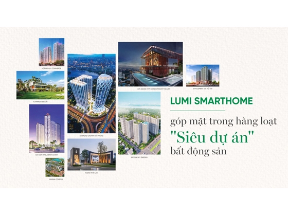 Lumi Smarthome đã kiến tạo trải nghiệm sống tiện nghi cho các dự án bất động sản cao cấp nào?