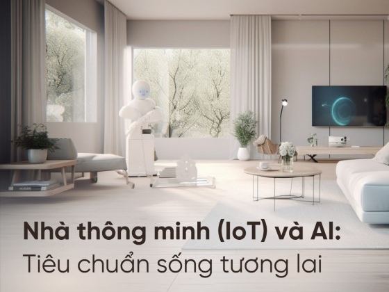 Nhà thông minh (IoT) và AI: cuộc phiêu lưu hướng tới tiêu chuẩn sống toàn cầu